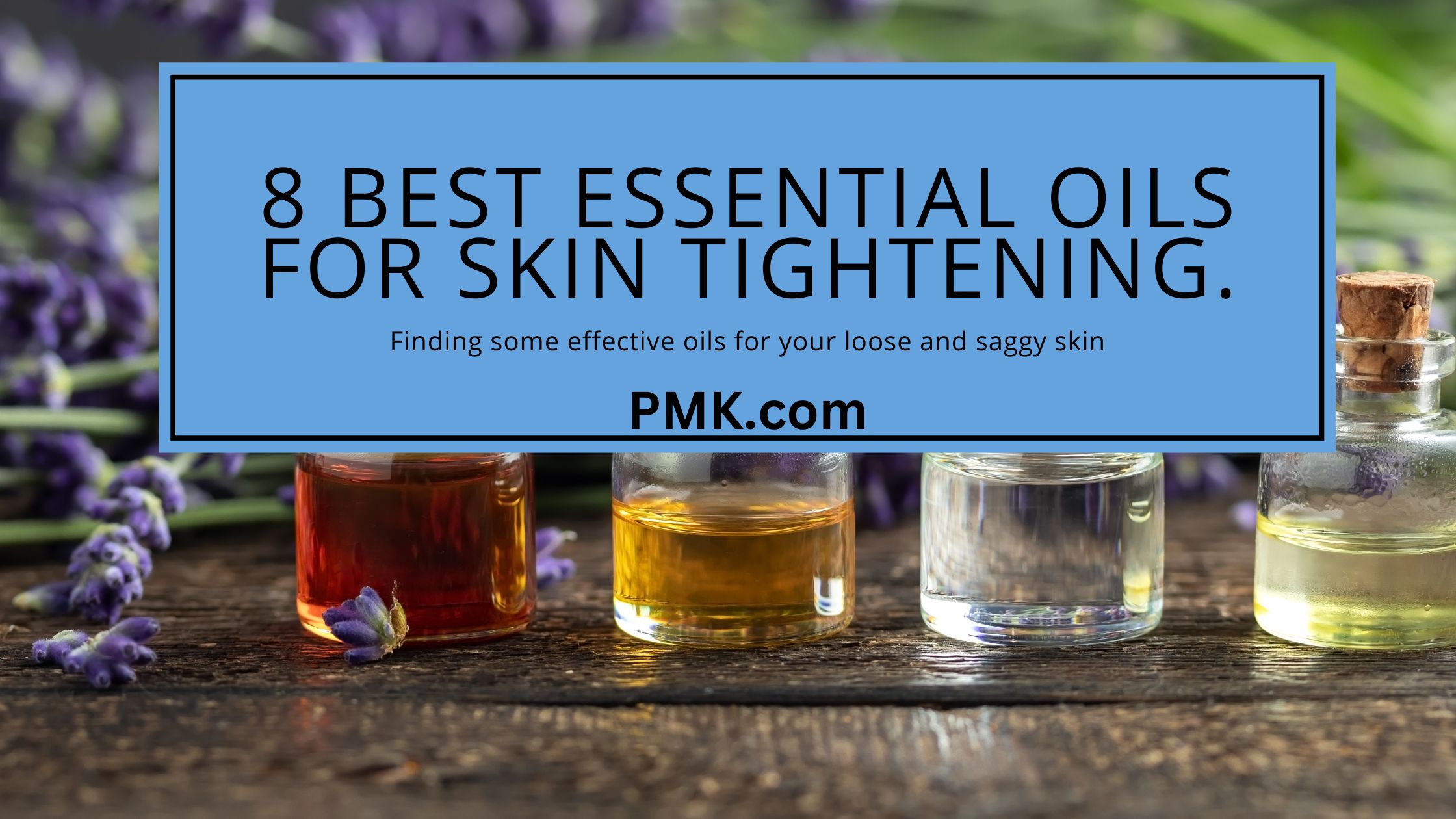 8 Best Essential Oils for Skin Tightening.